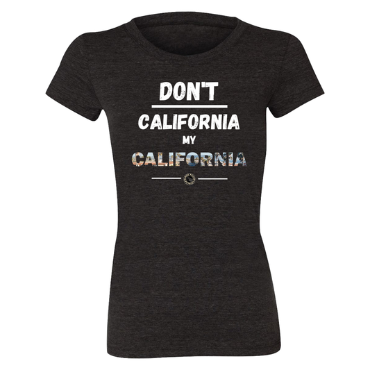 WOMEN'S DON'T CALIFORNIA MY CALIFORNIA T-SHIRT