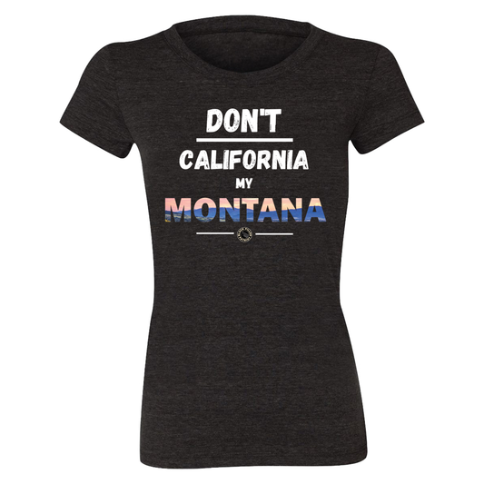 WOMEN'S DON'T CALIFORNIA MY MONTANA T-SHIRT