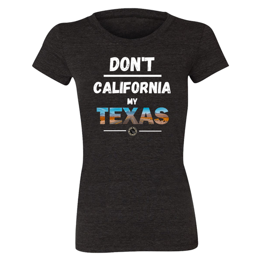 WOMEN'S DON'T CALIFORNIA MY TEXAS T-SHIRT