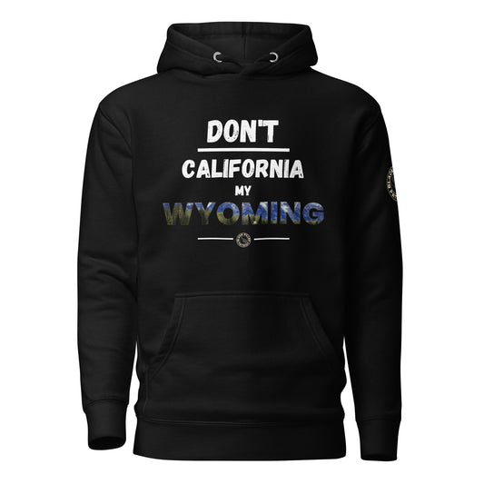 DON'T CALIFORNIA MY WYOMING HOODIE