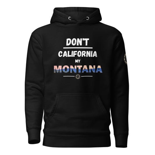 DON'T CALIFORNIA MY MONTANA HOODIE