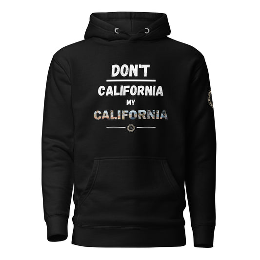 DON'T CALIFORNIA MY CALIFORNIA HOODIE