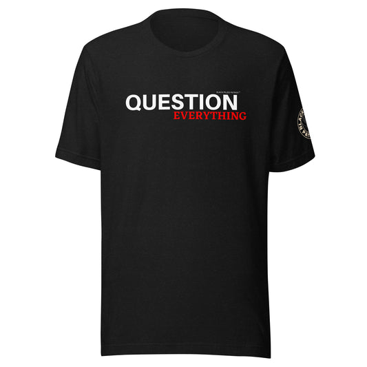 QUESTION EVERYTHING T-SHIRT