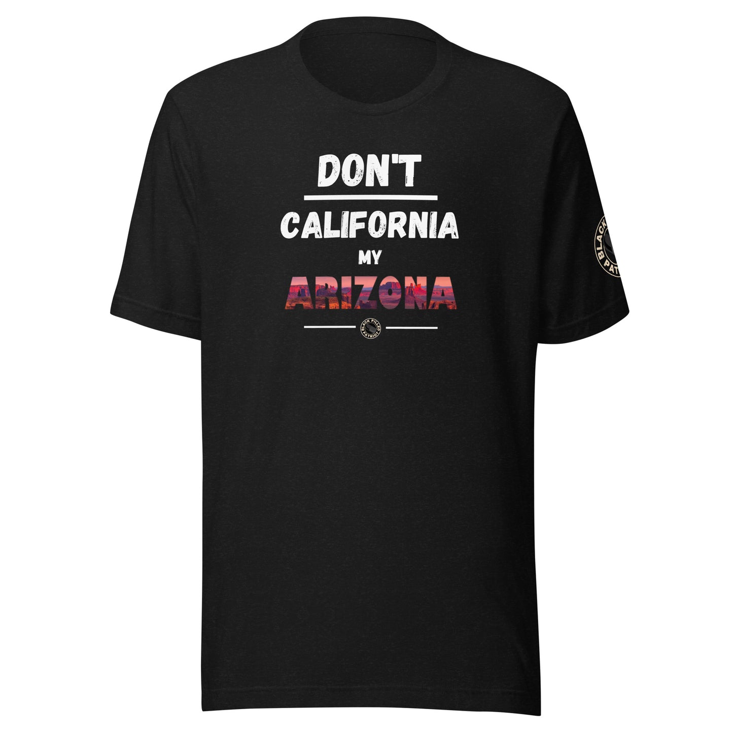 DON'T CALIFORNIA MY ARIZONA T-SHIRT