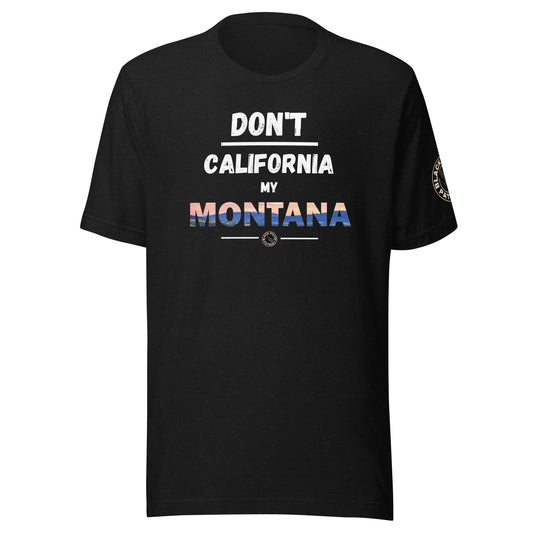 DON'T CALIFORNIA MY MONTANA T-SHIRT