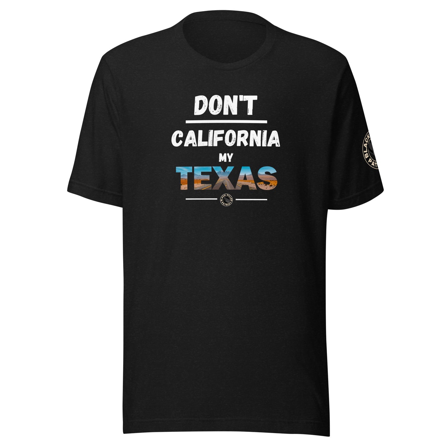 DON'T CALIFORNIA MY TEXAS T-SHIRT